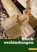 Blockverbindungen. HolzWerken - Die traditionellen Eckverbindungen im schwedischen Blockhausbau (Block Joints - Traditional Corner Joints in Swedish Cabin Building) in German