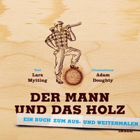 Der Mann und das Holz Ausmalbuch - Ein Buch zum Aus- und Weitermalen (The Man and Wood - Painting Book) Text in German.