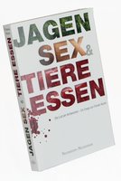 Hunting, Sex and Eating Animals (Jagen, Sex und Tiere essen) German Text