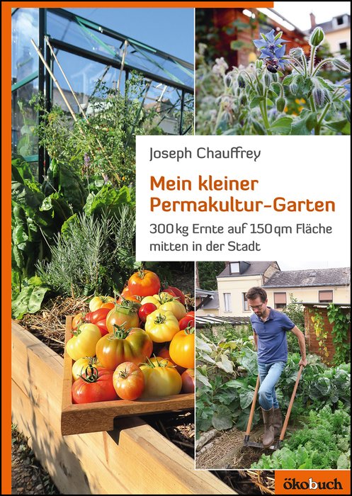 Mein kleiner PermakulturGarten 300 kg Ernte auf 150 m² mitten in der