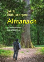 Jakob Röthlisbergers Almanach - Aus dem persönlichen Erfahrungsschatz eines Holzeinkäufers