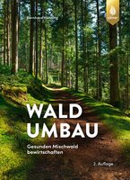 Waldumbau – Gesunden Mischwald bewirtschaften