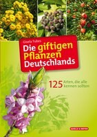 Die giftigen Pflanzen Deutschlands – 125 Arten, die alle kennen sollten