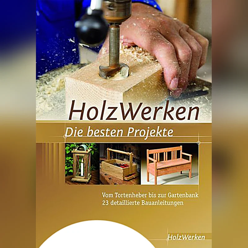 HolzWerken – Die besten Projekte – Vom Tortenheber bis zur Gartenbank