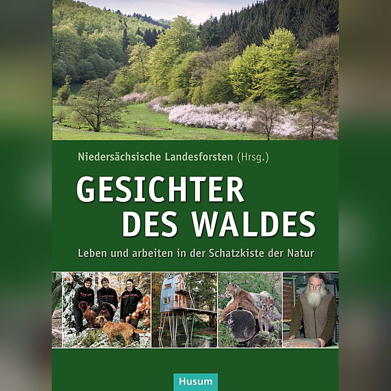 Gesichter des Waldes – Leben und Arbeiten in der Schatzkiste der Natur