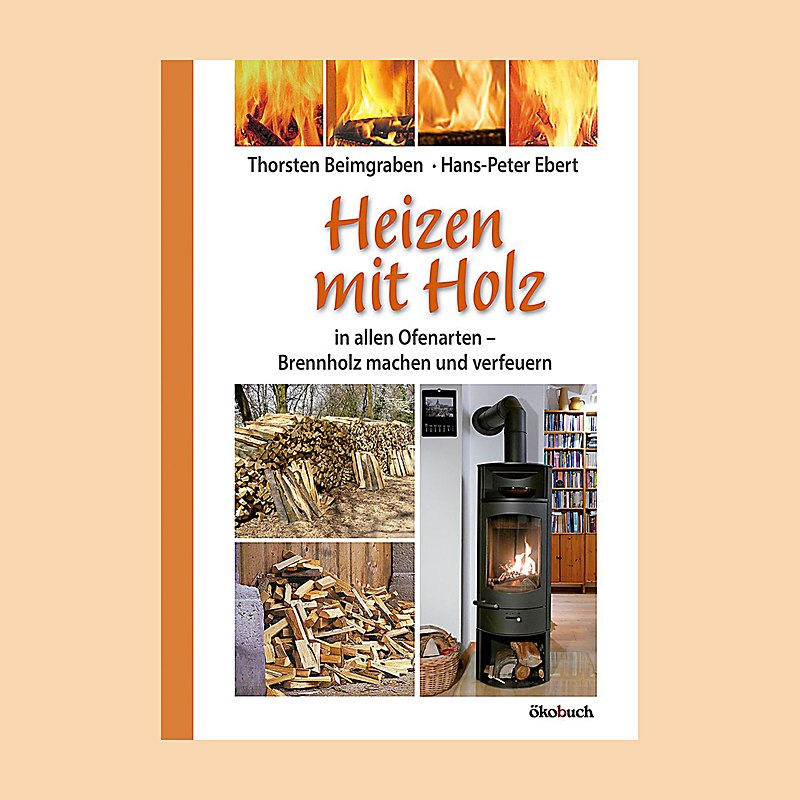 Heizen mit Holz in allen Ofenarten – Brennholz machen und verfeuern