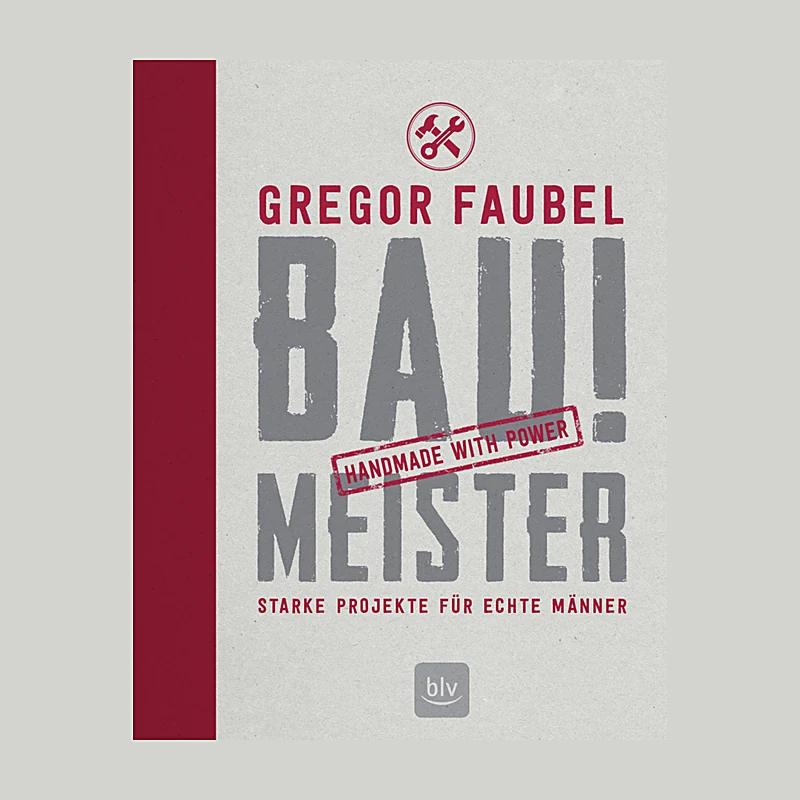 Bau! Meister – Starke Projekte für echte Männer