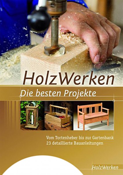 HolzWerken - Die besten Projekte - Vom Tortenheber bis zur Gartenbank