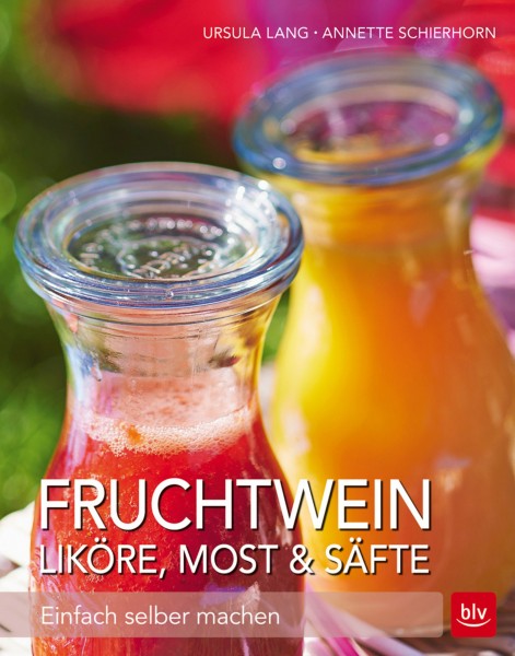 Fruchtwein, Liköre, Most und Säfte – Einfach selber machen