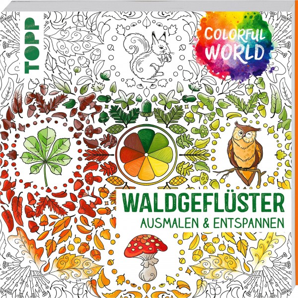 Waldgeflüster - Ausmalen und Entspannen. Colorful World.