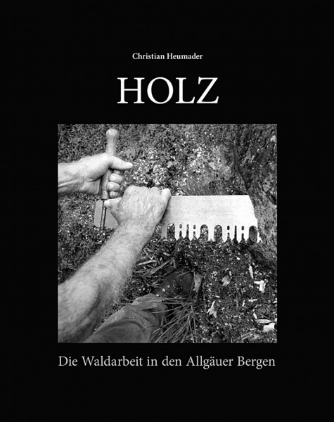 Holz - Die Waldarbeit in den Allgäuer Bergen