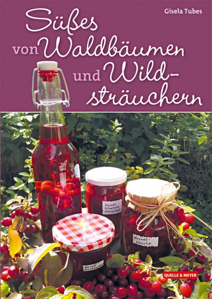 Süßes von Waldbäumen und Wildsträuchern