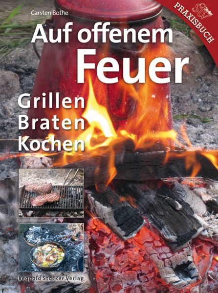 Auf offenem Feuer - Grillen, Braten, Kochen