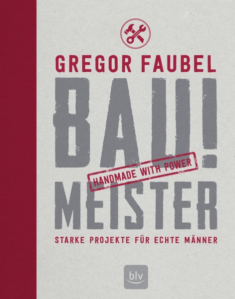 Bau! Meister - Starke Projekte für echte Männer