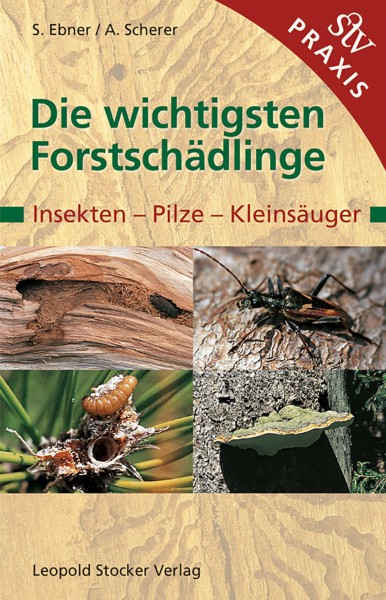 Die wichtigsten Forstschädlinge - Insekten, Pilze, Kleinsäuger